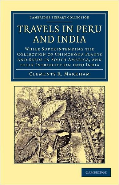 Cover for Clements R. Markham · Travels in Peru and India: While Superintending the Collection of Chinchona Plants and Seeds in South America, and their Introduction into India - Cambridge Library Collection - Travel and Exploration in Asia (Taschenbuch) (2012)