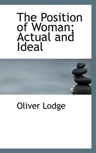 Cover for Oliver Lodge · The Position of Woman; Actual and Ideal (Paperback Book) (2009)