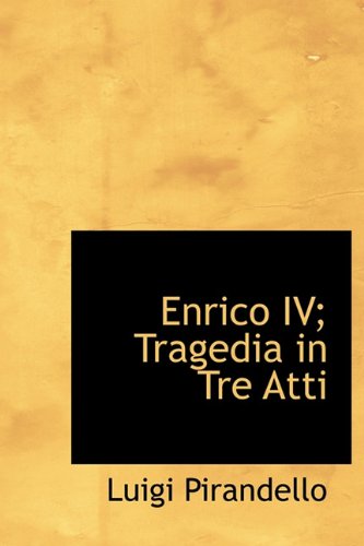 Cover for Luigi Pirandello · Enrico Iv; Tragedia in Tre Atti (Hardcover Book) [Italian edition] (2009)