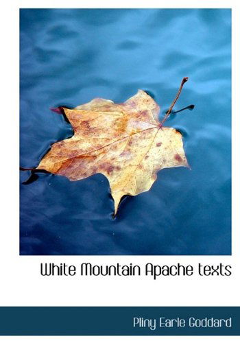 Cover for Pliny Earle Goddard · White Mountain Apache Texts (Paperback Book) [Large Type edition] (2011)