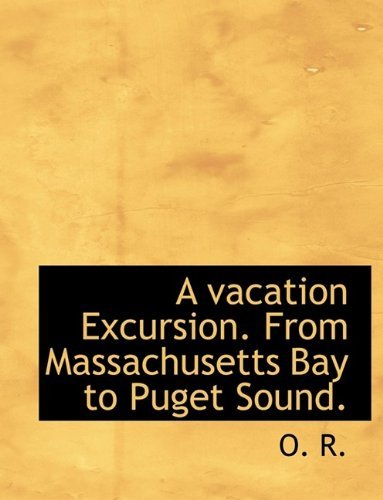 Cover for O R · A Vacation Excursion. from Massachusetts Bay to Puget Sound. (Paperback Book) (2009)