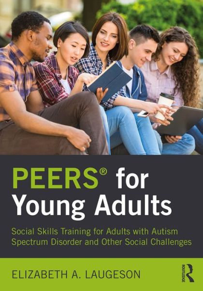 Cover for Laugeson, Elizabeth (University of California - Los Angeles, USA) · PEERS® for Young Adults: Social Skills Training for Adults with Autism Spectrum Disorder and Other Social Challenges (Pocketbok) (2017)