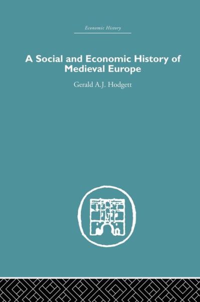 Cover for Gerald A. Hodgett · A Social and Economic History of Medieval Europe - Economic History (Paperback Book) (2015)