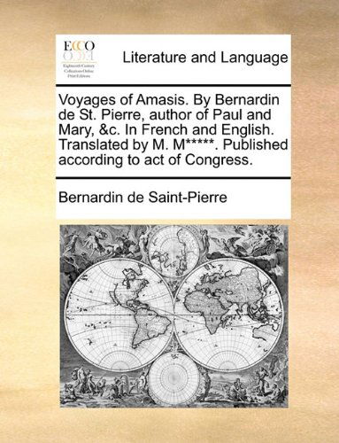 Cover for Bernardin De Saint-pierre · Voyages of Amasis. by Bernardin De St. Pierre, Author of Paul and Mary, &amp;c. in French and English. Translated by M. M*****. Published According to Act of Congress. (Taschenbuch) (2010)