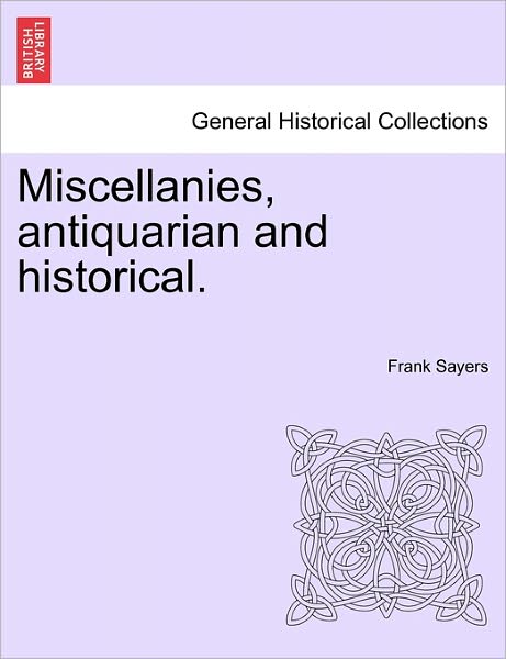 Cover for Frank Sayers · Miscellanies, Antiquarian and Historical. (Paperback Book) (2011)
