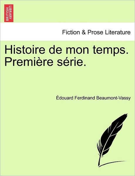 Cover for Douard Ferdinand Beaumont-Vassy · Histoire de Mon Temps. Premiere Serie. (Paperback Bog) (2011)