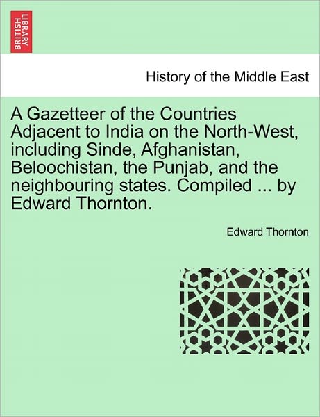 Cover for Edward Thornton · A Gazetteer of the Countries Adjacent to India on the North-west, Including Sinde, Afghanistan, Beloochistan, the Punjab, and the Neighbouring States. C (Paperback Book) (2011)