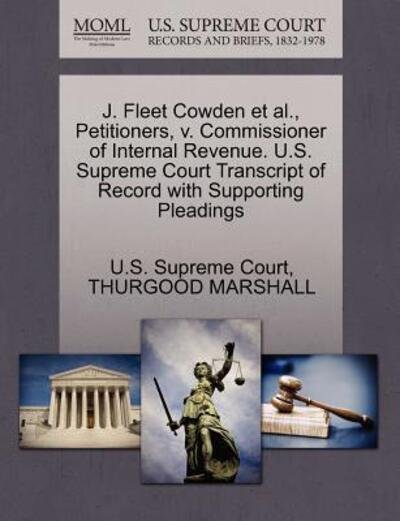 Cover for Thurgood Marshall · J. Fleet Cowden et Al., Petitioners, V. Commissioner of Internal Revenue. U.s. Supreme Court Transcript of Record with Supporting Pleadings (Paperback Bog) (2011)