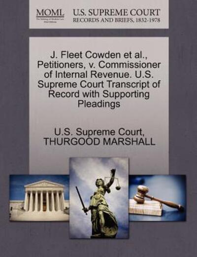 Cover for Thurgood Marshall · J. Fleet Cowden et Al., Petitioners, V. Commissioner of Internal Revenue. U.s. Supreme Court Transcript of Record with Supporting Pleadings (Paperback Book) (2011)