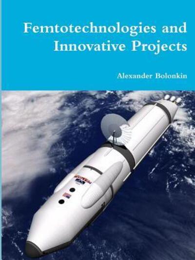 Cover for Alexander Bolonkin · Femtotechnologies and Innovative Projects (Paperback Book) (2017)