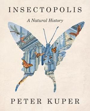 Cover for Peter Kuper · Insectopolis: A Natural History (Hardcover Book) (2025)