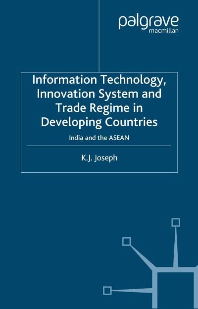 Cover for K. Babu Joseph · Information Technology, Innovation System and Trade Regime in Developing Countries: India and the ASEAN (Paperback Book) [1st ed. 2006 edition] (2006)