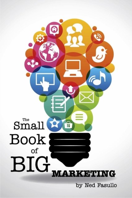 Cover for Ned Fasullo · The Small Book of Big Marketing (Paperback Bog) (2016)