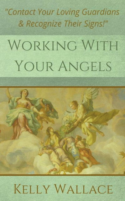 Kelly Wallace · Working With Your Angels (Paperback Book) (2018)