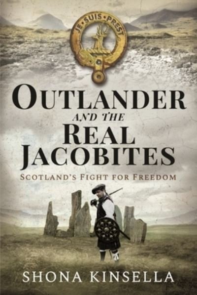Cover for Shona Kinsella · Outlander and the Real Jacobites: Scotland's Fight for the Stuarts (Gebundenes Buch) (2022)