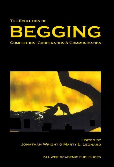 The Evolution of Begging: Competition, Cooperation and Communication - Jonathan Wright - Livres - Springer-Verlag New York Inc. - 9781402005718 - 30 avril 2002