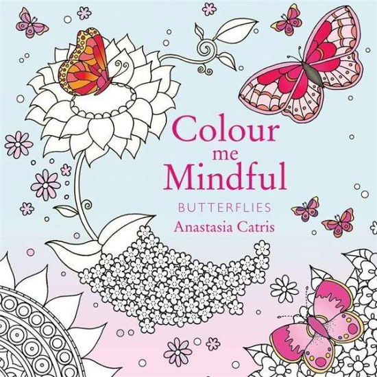 Cover for Anastasia Catris · Colour Me Mindful: Butterflies: How to keep calm if you're stuck indoors (Paperback Book) (2015)