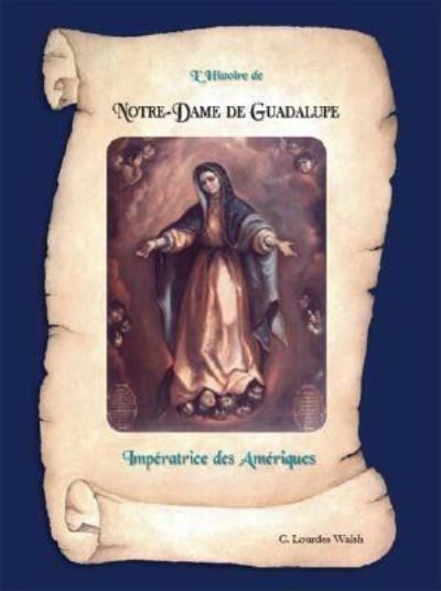 Cover for C. Lourdes Walsh · L'histoire de Notre Dame de Guadalupe (Paperback Book) (2006)