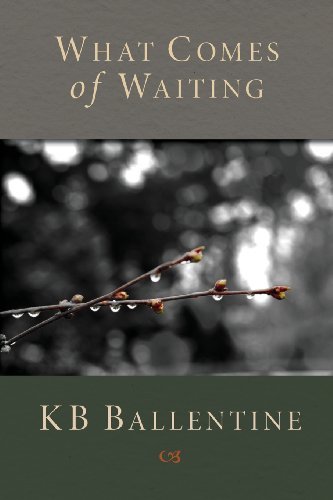 Cover for Kb Ballentine · What Comes of Waiting (Paperback Book) (2013)