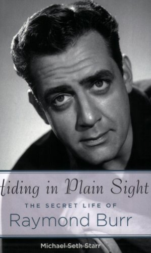 Hiding in Plain Sight: The Secret Life of Raymond Burr - Applause Books - Michael Seth Starr - Livres - Applause Theatre Book Publishers - 9781423473718 - 1 septembre 2009