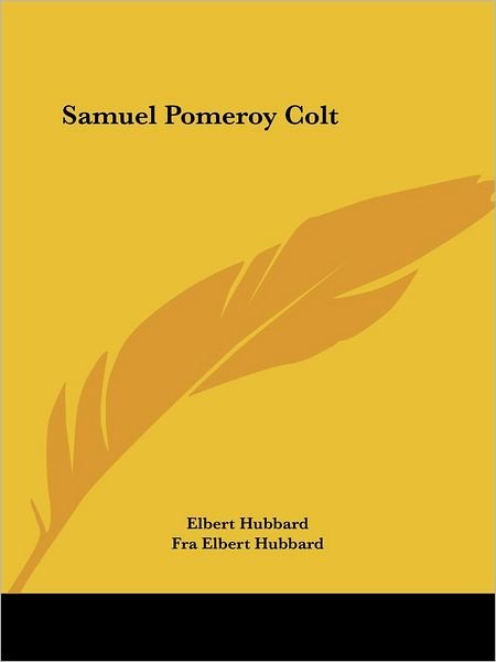 Cover for Fra Elbert Hubbard · Samuel Pomeroy Colt (Paperback Book) (2005)