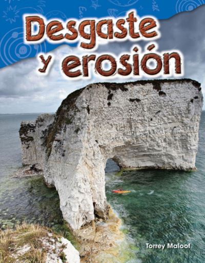 Desgaste y erosión - Torrey Maloof - Kirjat - Teacher Created Materials - 9781425846718 - torstai 1. kesäkuuta 2017