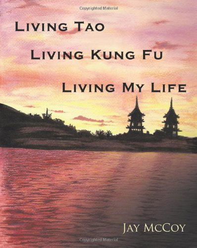 Living Tao, Living Kung Fu, Living My Life - Jay Mccoy - Książki - Trafford Publishing - 9781426919718 - 29 grudnia 2009