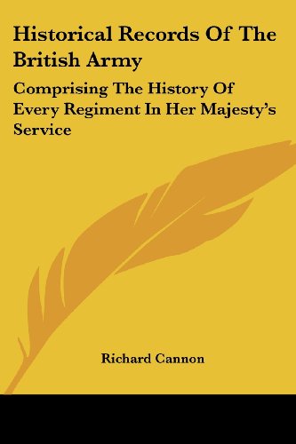 Cover for Richard Cannon · Historical Records of the British Army: Comprising the History of Every Regiment in Her Majesty's Service (Paperback Book) (2007)