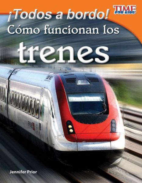 Cover for Jennifer Prior · ¡todos a Bordo! Como Funcionan Los Trenes (All Aboard! How Trains Work) (Time for Kids Nonfiction Readers: Level 3.2) (Spanish Edition) (Taschenbuch) [Spanish edition] (2012)