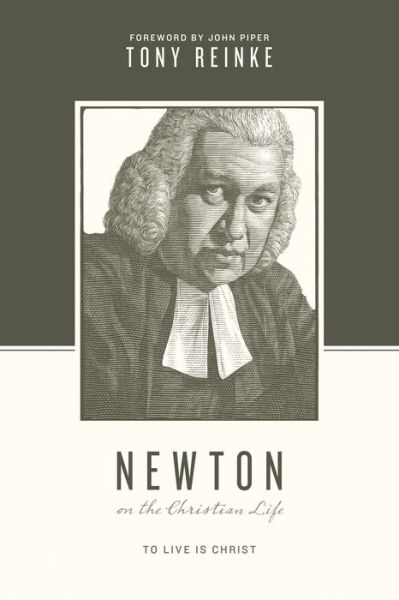 Cover for Tony Reinke · Newton on the Christian Life: To Live Is Christ - Theologians on the Christian Life (Paperback Book) (2015)