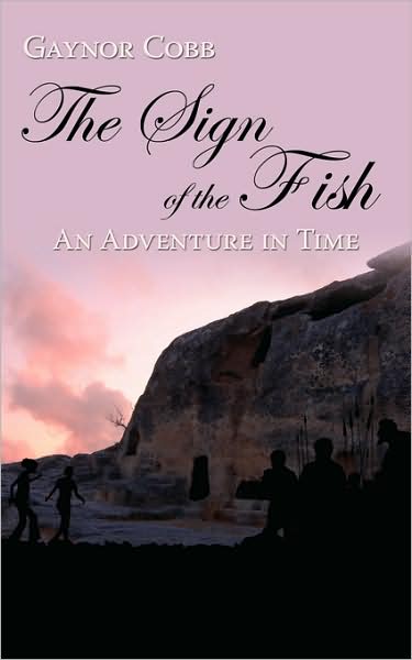 The Sign of the Fish: an Adventure in Time - Gaynor Cobb - Books - AuthorHouse - 9781434376718 - June 23, 2008