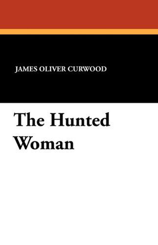 Cover for James Oliver Curwood · The Hunted Woman (Paperback Book) (2024)