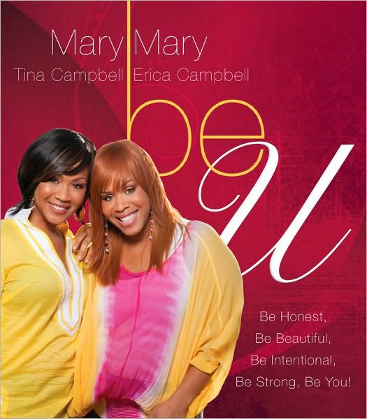 Cover for Mary Mary · Be U: Be Honest, Be Beautiful, Be Intentional, Be Strong, Be You! (Paperback Book) [Original edition] (2010)