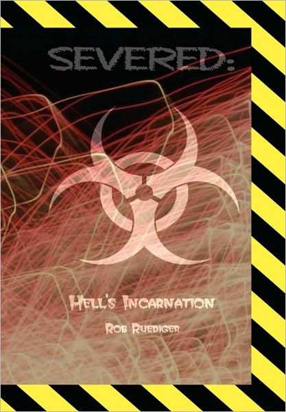 Severed:: Hell's Incarnation - Rob Ruediger - Books - Xlibris, Corp. - 9781441516718 - April 24, 2009