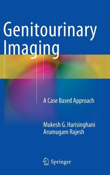 Cover for Mukesh G. Harisinghani · Genitourinary Imaging: A Case Based Approach (Hardcover Book) [2015 edition] (2014)