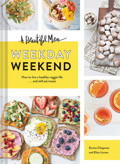 Beautiful Mess Weekday Weekend: How to live a healthy veggie life . . . and still eat treats - Emma Chapman - Książki - Chronicle Books - 9781452154718 - 7 listopada 2017