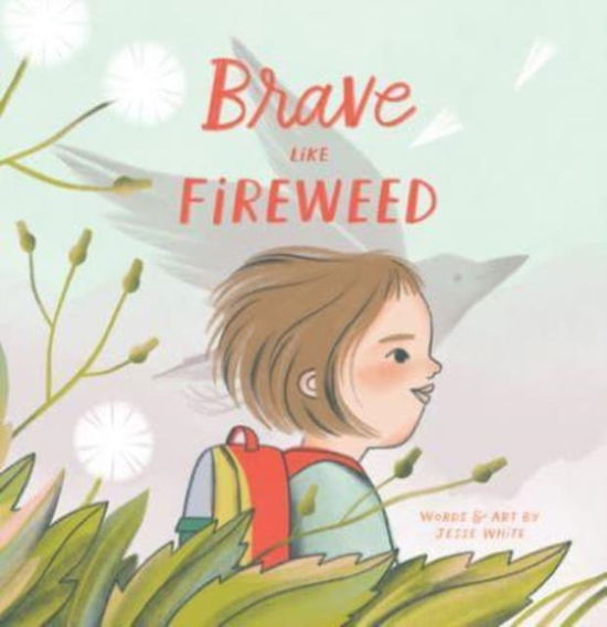 Jesse White · Brave Like Fireweed (Hardcover Book) (2024)