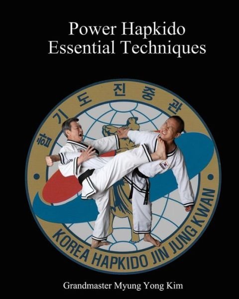 Power Hapkido - Essential Techniques - Ki Kim - Books - CreateSpace Independent Publishing Platf - 9781461105718 - June 30, 2011