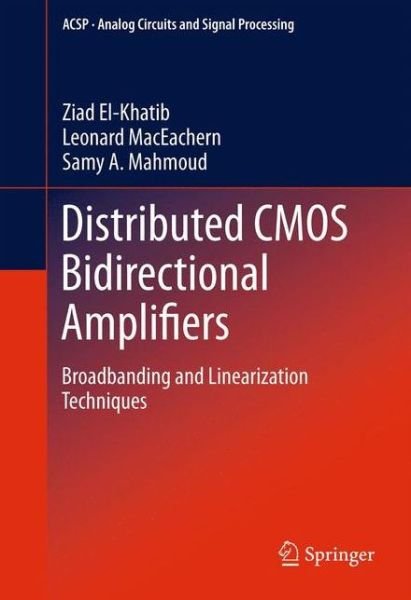 Cover for Ziad El-Khatib · Distributed CMOS Bidirectional Amplifiers: Broadbanding and Linearization Techniques - Analog Circuits and Signal Processing (Hardcover Book) (2012)