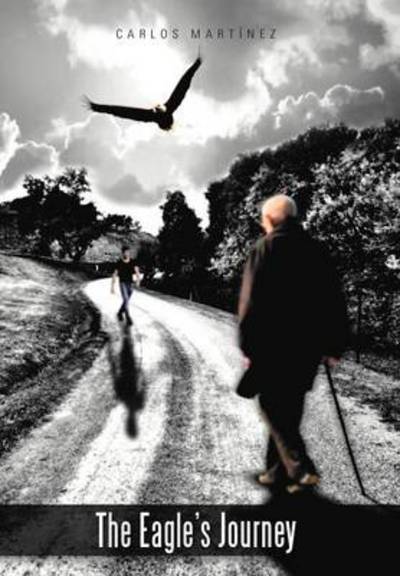 Cover for Carlos Mart Nez · The Eagle's Journey (Hardcover Book) (2012)
