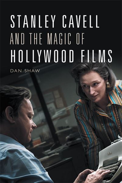 Stanley Cavell and the Magic of Hollywood Films - Daniel Shaw - Books - Edinburgh University Press - 9781474455718 - May 31, 2021