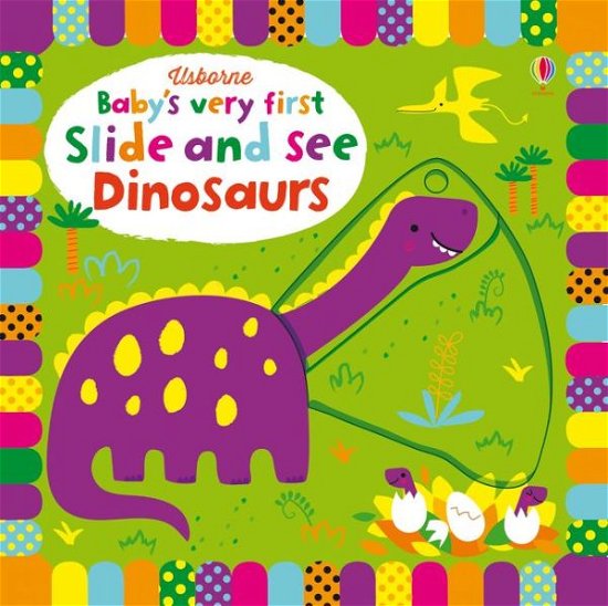 Cover for Fiona Watt · Baby's Very First Slide and See Dinosaurs - Baby's Very First Books (Kartonbuch) (2017)
