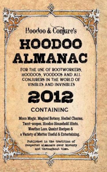 Cover for Denise Alvarado · Hoodoo Almanac 2012: for the Use of Rootworkers, Hoodoos, Voodoos and All Conjurers in the World of Visibles and Invisibles (Paperback Book) (2012)