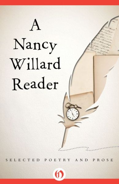 A Nancy Willard Reader: Selected Poetry and Prose - Nancy Willard - Książki - Open Road Media - 9781480481718 - 13 maja 2014