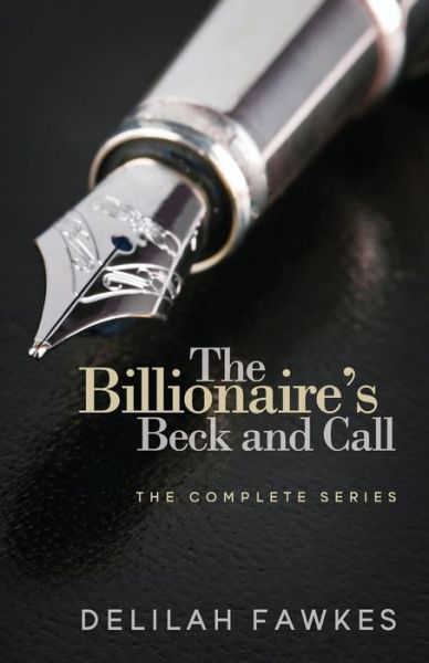 Cover for Delilah Fawkes · The Billionaire's Beck and Call: the Complete Series (Taschenbuch) (2013)