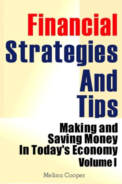 Cover for Melina Cooper · Financial Strategies and Tips: Making and Saving Money in Today's Economy (Paperback Book) (2013)