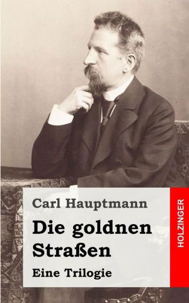 Cover for Carl Hauptmann · Die Goldnen Strassen: Eine Trilogie (Taschenbuch) (2013)