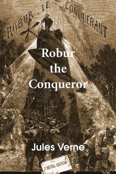 Robur the Conqueror - Jules Verne - Bücher - Bottom of the Hill Publishing - 9781483703718 - 2014