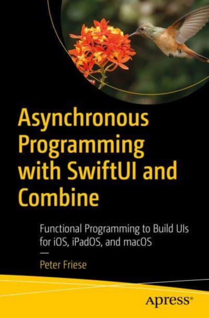 Cover for Peter Friese · Asynchronous Programming with SwiftUI and Combine: Functional Programming to Build UIs on Apple Platforms (Paperback Book) [1st edition] (2023)