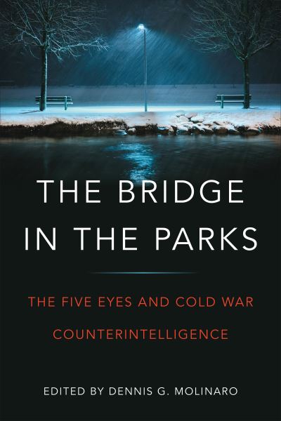 The Bridge in the Parks: The Five Eyes and Cold War Counter-Intelligence -  - Książki - University of Toronto Press - 9781487523718 - 6 sierpnia 2021